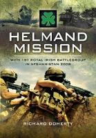 Helmand Mission: With the Royal Irish Battlegroup in Afghanistan 2008