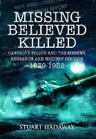 Missing Believed Killed: Casualty Policy and the Missing Research and Enquiry Service 1939-1952