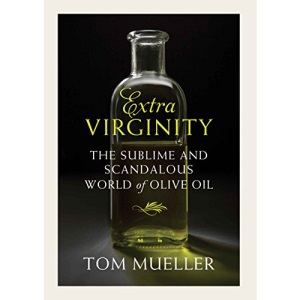 Extra Virginity: The Sublime and Scandalous World of Olive Oil