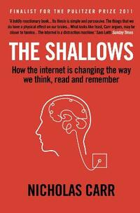 The Shallows: How the Internet is Changing the Way We Think, Read and Remember