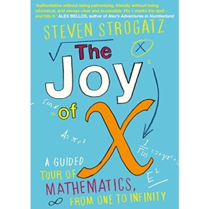 The Joy of X: A Guided Tour of Mathematics, from One to Infinity