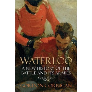 Waterloo: A New History of the Battle and its Armies
