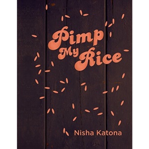 Pimp My Rice: Spice It Up, Dress It Up, Serve It Up