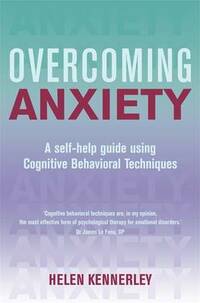 Overcoming Anxiety: A Self-Help Guide Using Cognitive Behavioral Techniques