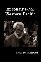 Argonauts of the Western Pacific; an Account of Native Enterprise and Adventure in the Archipelagoes of Melanesian New Guinea.