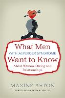 What Men with Asperger Syndrome Want to Know About Women, Dating and Relationships