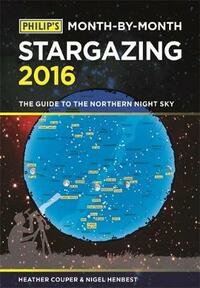 Philip's Month-By-Month Stargazing 2016: The guide to the northern night sky