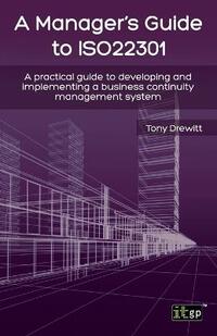 Manager's Guide to ISO22301: A practical guide to developing and implementing a business continuity management system