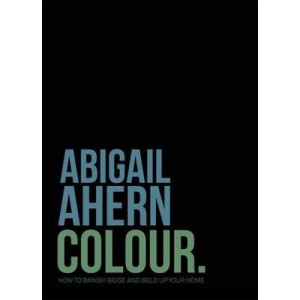 Colour: Banish Beige. Boost Colour. Transform Your Home.: How to Banish Beige and Bold Up Your Home