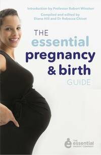The Essential Pregnancy and Birth Guide (Essential Parent Company 2)