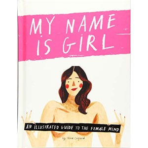 My Name Is Girl: An Illustrated Guide to the Female Mind