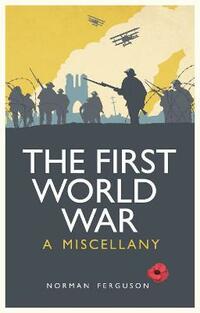 The First World War: A Miscellany