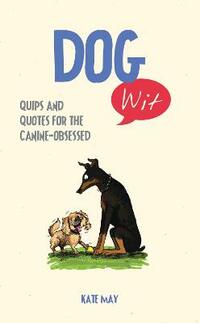 Dog Wit: Quips and Quotes For the Canine - Obsessed