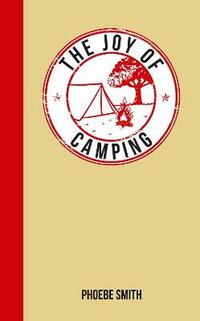 The Joy of Camping: For Those Who Love the Great Outdoors