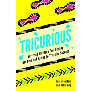 Tricurious: Surviving the Deep End, Getting into Gear and Racing to Triathlon Success