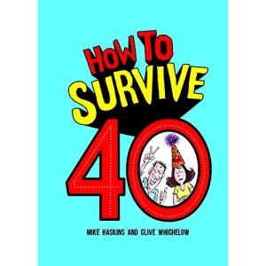 How to Survive 40: A Hilarious Illustrated Guide to Getting Through Your Forties