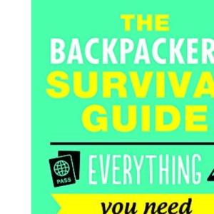 The Backpacker's Survival Guide: Everything You Need to Know