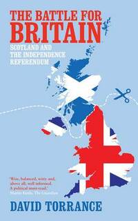 The Battle for Britain: Scotland and the Independence Referendum