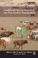 Livelihoods, Natural Resources, and Post-Conflict Peacebuilding