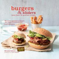 Burgers & Sliders: 30 classic and gourmet recipes for the original fast food