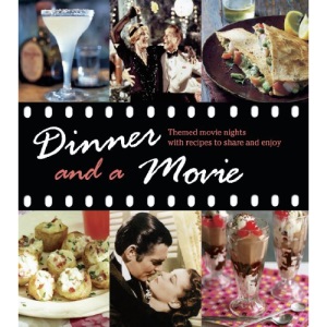 Dinner and a Movie: Themed movie nights with recipes to share and enjoy
