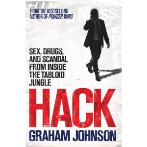 Hack: Sex, Drugs, and Scandal from Inside the Tabloid Jungle