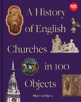 History of English Churches in 100 Objects