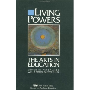 Living Powers: Arts in Education: 1 (Falmer Press library on aesthetic education)