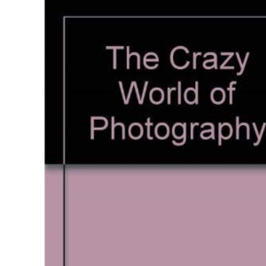 The Crazy World of Photography