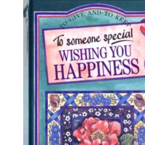To Someone Special: Wishing You Happiness (To-Give-And-To-Keep)