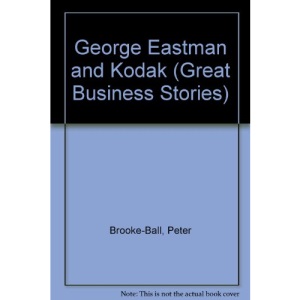 George Eastman and Kodak (Great Business Stories)