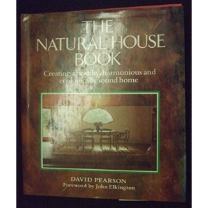 The Natural House Book: Creating a Healthy, Harmonious and Ecologically Sound Home