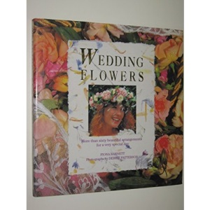 Wedding Flowers: More Than Sixty Beautiful Arrangements for a Very Special Day