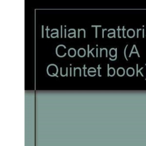 Italian Trattoria Cooking (A Quintet book)