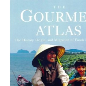 The Gourmet Atlas: The History, Origin and Migration of Foods of the World