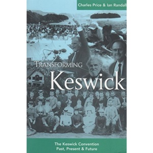 Transforming Keswick: The Keswick Convention Past, Present & Future