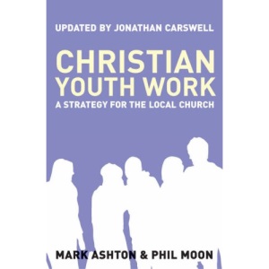Christian Youth Work: A Strategy for the Local Church: The Definitive Book on Christian Youth Work