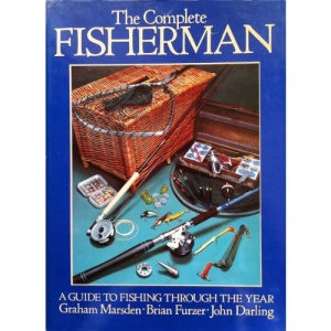 The Complete Fisherman: A Guide to Fishing Throughout the Year