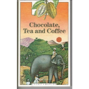 Chocolate, Tea and Coffee (Pocket Worlds)
