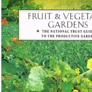 Fruit and Vegetable Gardens (The National Trust Guide to the Productive Garden)