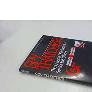 Spy Thatcher: The Collected Ravings of a Senior MI5 Officer