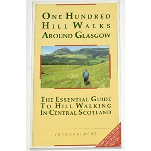 One Hundred Hill Walks Around Glasgow - The Essential Guide to Hill Walking in Central Scotland