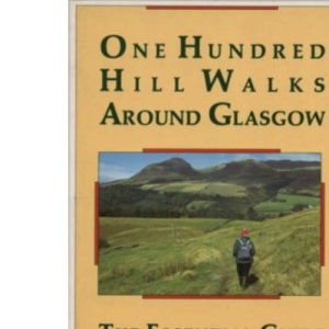One Hundred Hill Walks Around Glasgow: Essential Guide to Hill Walking in Central Scotland