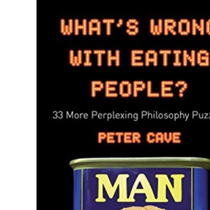 What's Wrong with Eating People?: 33 More Perplexing Philosophy Puzzles