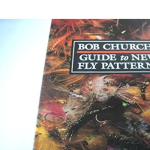 Bob Church's Guide to New Fly Patterns