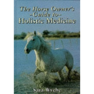 The Horse Owner's Guide to Holistic Medicine
