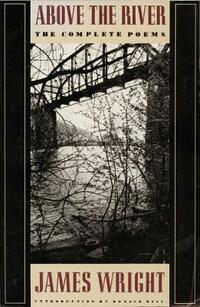 Above the River: Complete Poems