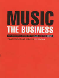 Music: The Business: The Essential Guide to the Law and the Deals
