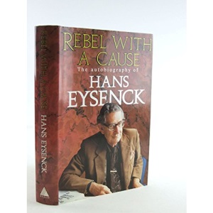 Rebel with a Cause: Autobiography of Hans Eysenck