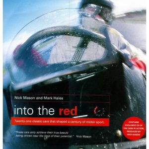 Into The Red: Twenty-two classic cars that shaped a century of motor sport: 21 Classic Cars That Shaped a Century of Motorsport